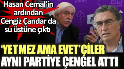 'Yetmez ama evetçi'ler aynı partiye çengel attı. Hasan Cemal’in ardından Cengiz Çandar da su üstüne çıktı
