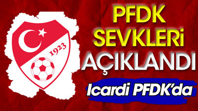 PFDK'dan ceza yağdı. Icardi yaptığı paylaşım nedeniyle sevk edildi (07 Nisan 2023)