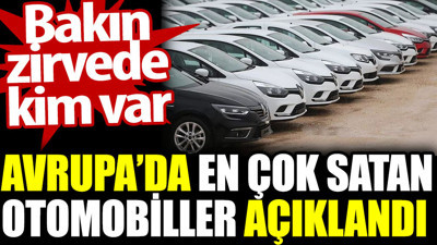 Avrupa’da en çok satan otomobiller açıklandı. Bakın zirvede kim var