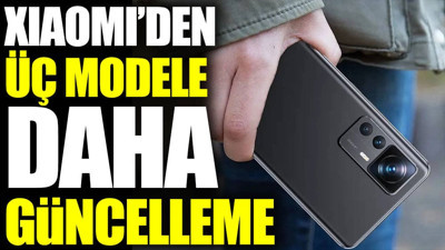 Xiaomi’den üç modele güncelleme