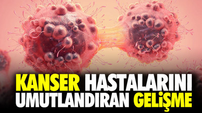 Kanser hastalarını umutlandıran gelişme