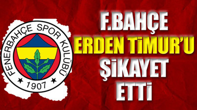 Fenerbahçe Erden Timur'u şikayet etti