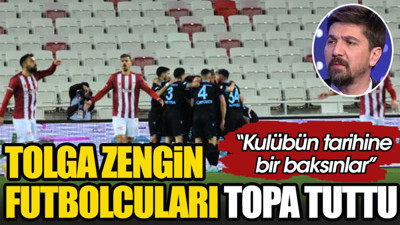 Tolga Zengin futbolcuları topa tuttu: Kulübün tarihine bir baksınlar