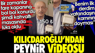 Kılıçdaroğlu'ndan peynir videosu. Bir zamanlar fare kapanına bol bol konurdu şimdi kahvaltı masasında lüks oldu