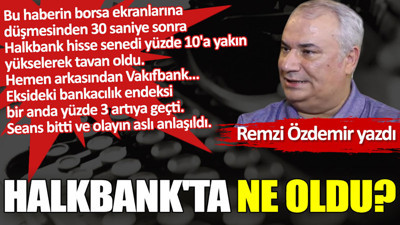 Halkbank'ta ne oldu?