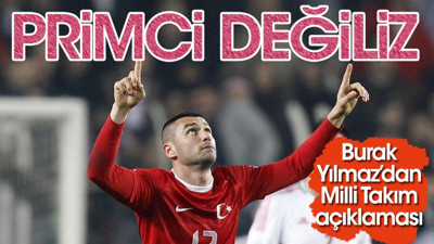 Burak Yılmaz A Milli Takım gerçeklerini açıkladı