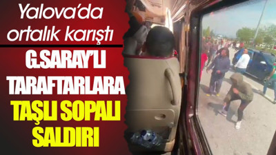 Galatasaraylı taraftarlara taşlı sopalı saldırı. Yalova'da ortalık karıştı