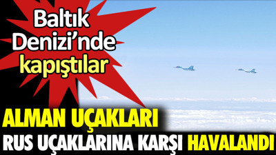Alman uçakları Rus uçaklarına karşı havalandı. Baltık Denizi'nde kapıştılar