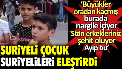 Suriyeli çocuk Suriyelileri eleştirdi: Büyükler oradan kaçmış burada nargile içiyor