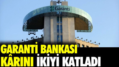 Garanti Bankası kârını ikiye katladı