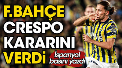 Fenerbahçe'nin Crespo kararı belli oldu