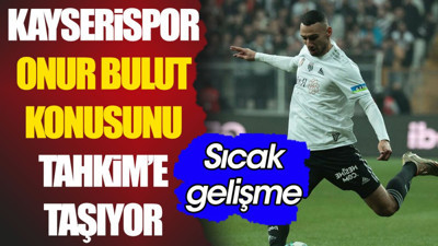 Kayserispor Onur Bulut konusunu Tahkim Kurulu'na taşıyor