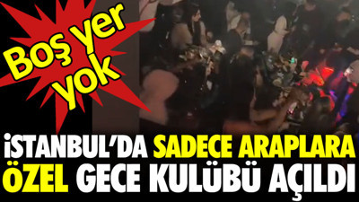 İstanbul’da sadece Araplara özel gece kulübü açıldı. Boş yer yok
