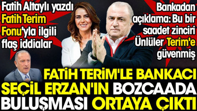 Fatih Terim'le bankacı Seçil Erzan'ın Bozcaada buluşması ortaya çıktı. Fatih Altaylı yazdı