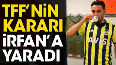 TFF'nin kararı İrfan Can'a yaradı
