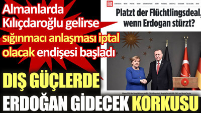 Almanlarda Kılıçdaroğlu gelirse sığınmacı anlaşması iptal olacak endişesi