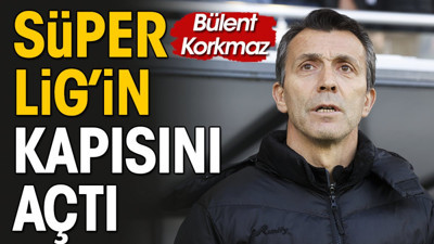 Bülent Korkmaz Süper Lig'e geliyor. Kapı açıldı