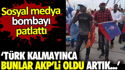 Sosyal medya bombayı patlattı: ‘Türk kalmayınca bunlar AKP’li oldu artık…’