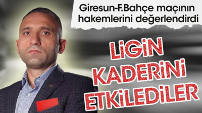 'Giresunspor maçının hakemleri ligin kaderini etkiledi'