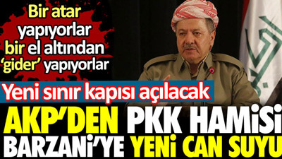 AKP'den PKK hamisi Barzani'ye yeni can suyu. Yeni sınır kapısı açılacak