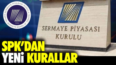 SPK'dan yeni kurallar