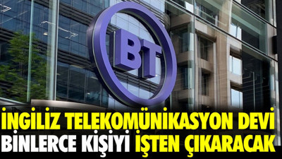 İngiliz telekomünikasyon devi binlerce kişiyi işten çıkaracak