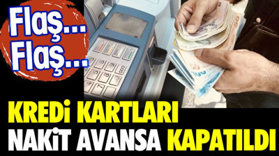Kredi kartları nakit avanslara kapatıldı