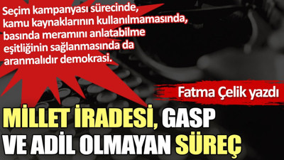 Millet iradesi, gasp ve adil olmayan süreç