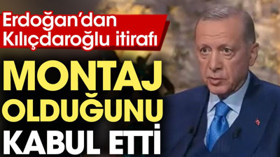 Erdoğan'dan montaj itirafı