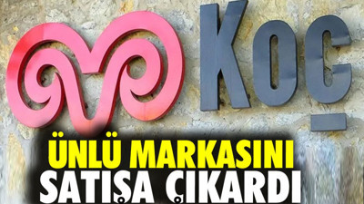 Koç Holding ünlü şirketini satışa çıkardı