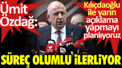 Ümit Özdağ: Süreç olumlu ilerliyor Kılıçdaroğlu ile yarın açıklama yapmayı planlıyoruz