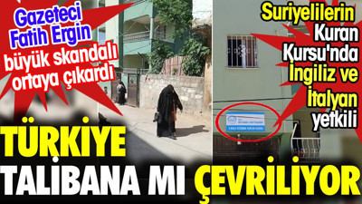 Suriyelilerin Kuran Kursu'nda İngiliz ve İtalyan yetkili. Türkiye Talibana mı çevriliyor