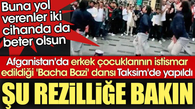 Afganistan'da erkek çocuklarının istismar edildiği 'Bacha Bazi' dansı Taksim'de yapıldı. Şu rezilliğe bakın