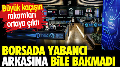 Borsada yabancı arkasına bile bakmadı. Büyük kaçışın rakamları ortaya çıktı