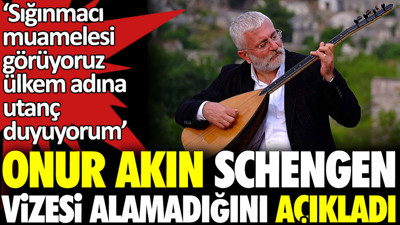 Onur Akın Schengen vizesi alamadığını açıkladı. 'Sığınmacı muamelesi görüyoruz ülkem adına utanç duyuyorum'