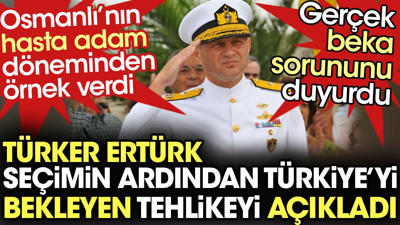 Türker Ertürk seçimin ardından Türkiye'yi bekleyen büyük tehlikeyi açıkladı. Gerçek beka sorununu duyurdu