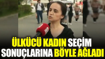 Ülkücü kadın seçim sonuçlarına böyle ağladı