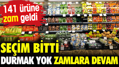 Seçim bitti durmak yok zamlara devam. 141 ürün zamlandı