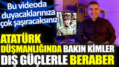 Atatürk düşmanlığında bakın kimler dış güçlerle beraber. Bu videoda duyacaklarınıza çok şaşıracaksınız