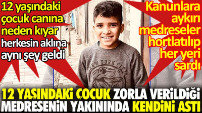 12 yaşındaki çocuk zorla verildiği medresenin yakınında kendini astı. Küçük bir çocuk canına neden kıyar herkesin aklına aynı şey geldi