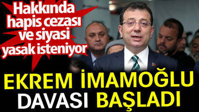 Ekrem İmamoğlu davası başladı