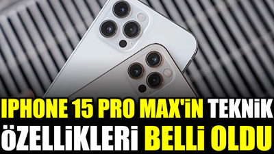 iPhone 15 Pro Max'in teknik özellikleri belli oldu