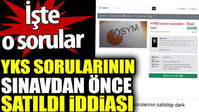 YKS soruları sınavdan önce satıldı iddiası. İşte o sorular