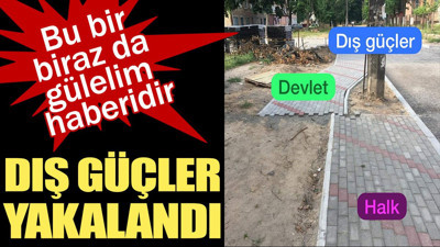 Dış güçler yakalandı! Bu bir 'biraz da gülelim' haberidir