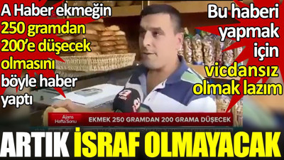 A Haber ekmeğin 250 gramdan 200'e düşecek olmasını böyle haber yaptı: Artık israf olmayacak