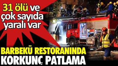 Barbekü restoranında korkunç patlama. 31 ölü ve çok sayıda yaralı var