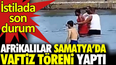 Afrikalılar Samatya’da vaftiz töreni yaptı. İşte istilada son durum