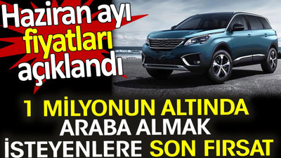 1 milyonun altında araba almak isteyenlere son fırsat. Peugeot’un Haziran ayı fiyatları açıklandı