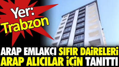 Trabzon’da Arap emlakçı sıfır daireleri Arap alıcılar için tanıttı