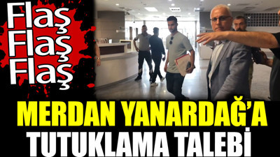 Merdan Yanardağ tutuklanma talebiyle mahkemeye sevk edildi